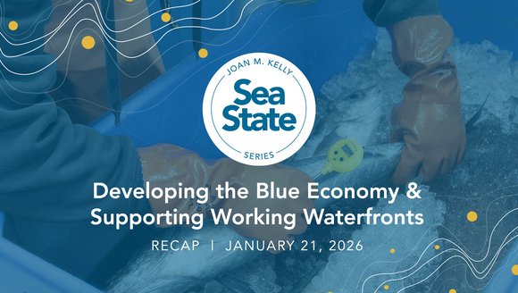 Sea State Recap: Developing the Blue Economy and Supporting Working Waterfronts